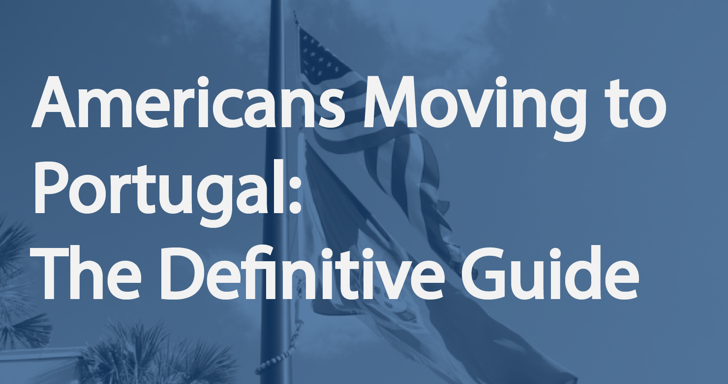 Americans Moving to Portugal The Definitive Guide